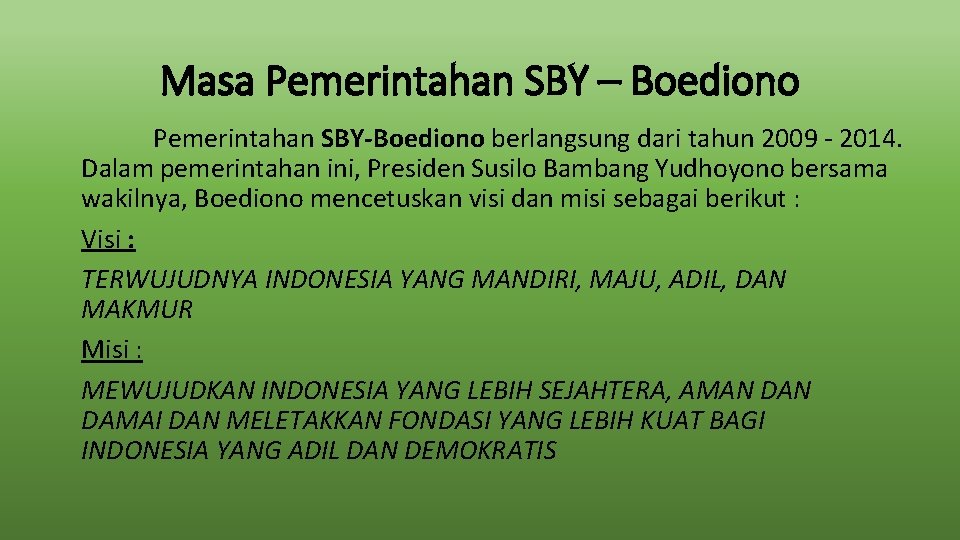 Masa Pemerintahan SBY – Boediono Pemerintahan SBY-Boediono berlangsung dari tahun 2009 - 2014. Dalam