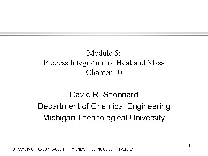 Module 5: Process Integration of Heat and Mass Chapter 10 David R. Shonnard Department