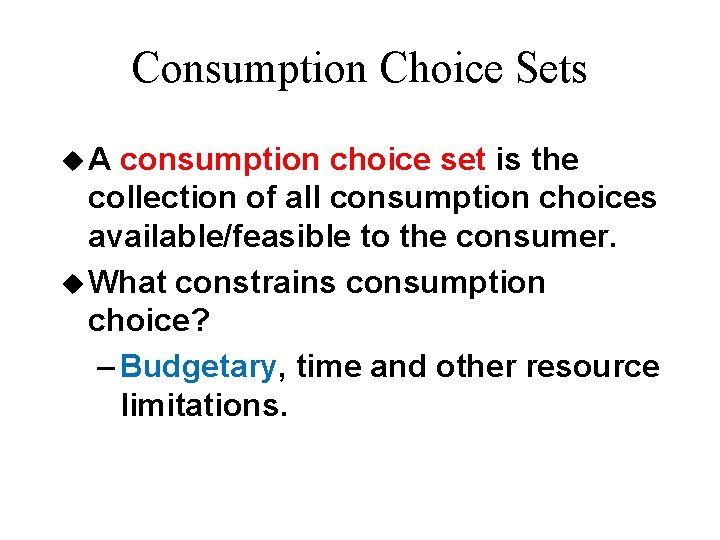 Consumption Choice Sets u. A consumption choice set is the collection of all consumption