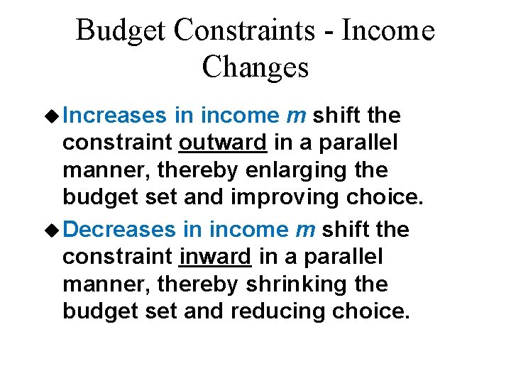 Budget Constraints - Income Changes u Increases in income m shift the constraint outward