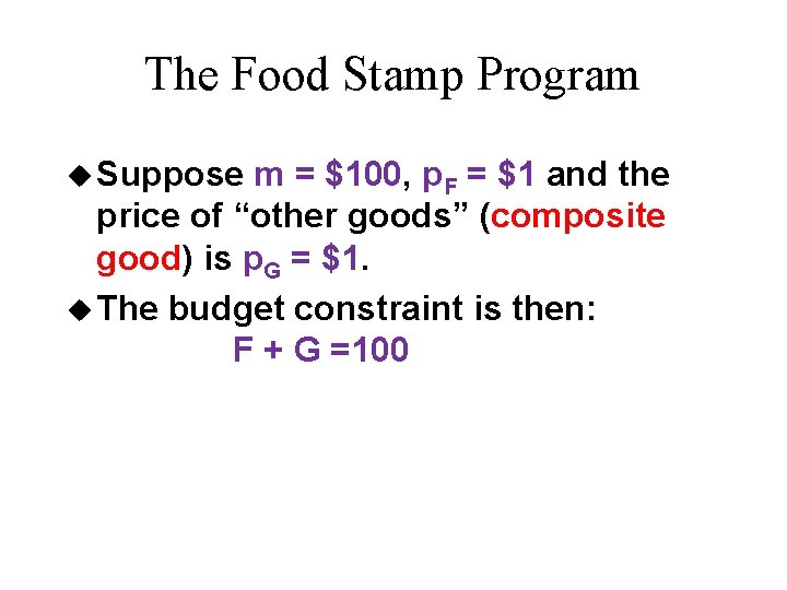 The Food Stamp Program u Suppose m = $100, p. F = $1 and