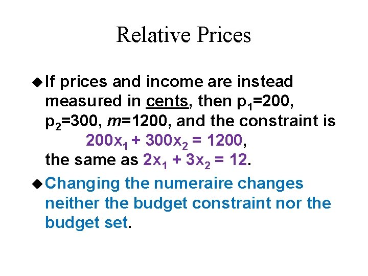 Relative Prices u If prices and income are instead measured in cents, then p