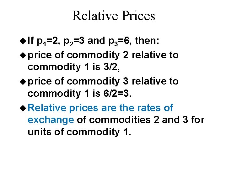 Relative Prices u If p 1=2, p 2=3 and p 3=6, then: u price