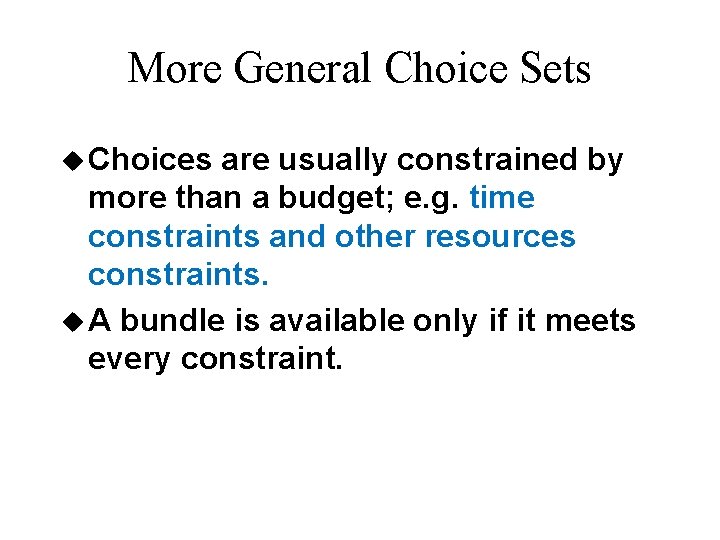 More General Choice Sets u Choices are usually constrained by more than a budget;