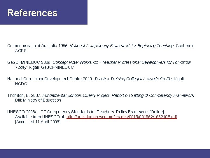 References Commonwealth of Australia 1996. National Competency Framework for Beginning Teaching. Canberra: AGPS Ge.