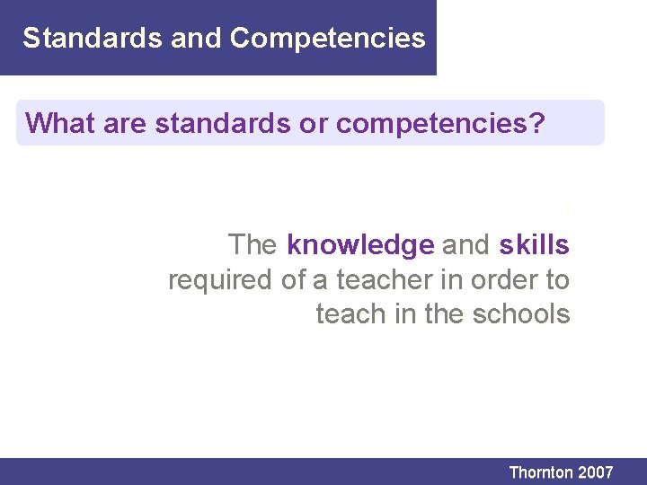 Standards and Competencies What are standards or competencies? • The knowledge and skills required