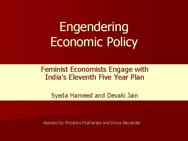 Engendering Economic Policy Feminist Economists Engage with India’s Eleventh Five Year Plan Syeda Hameed