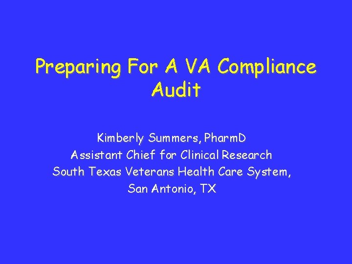 Preparing For A VA Compliance Audit Kimberly Summers, Pharm. D Assistant Chief for Clinical