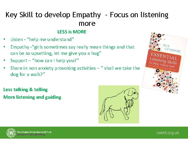 Key Skill to develop Empathy - Focus on listening more • • LESS is