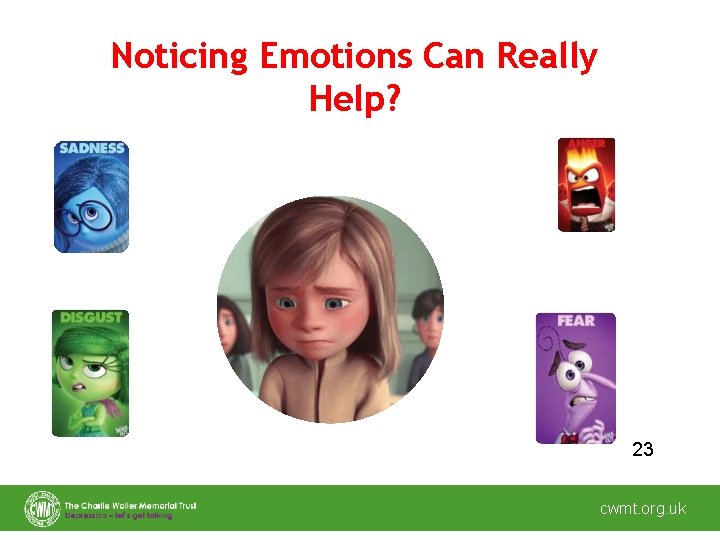 Noticing Emotions Can Really Help? 23 cwmt. org. uk 