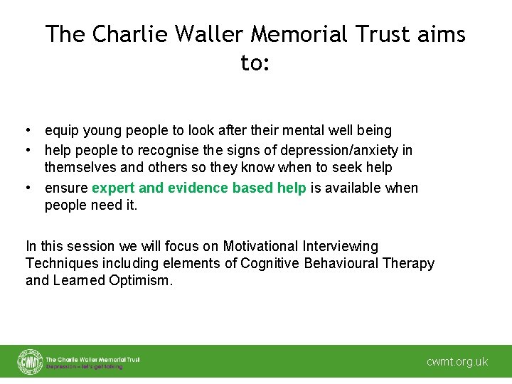 The Charlie Waller Memorial Trust aims to: • equip young people to look after