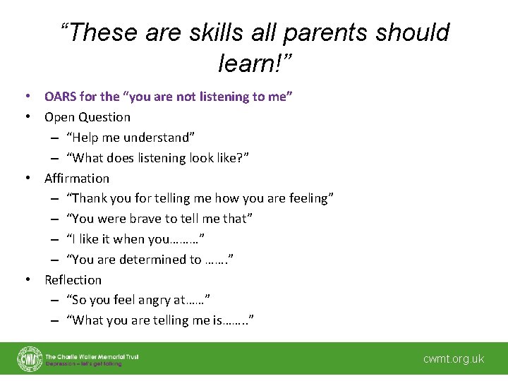 “These are skills all parents should learn!” • OARS for the “you are not