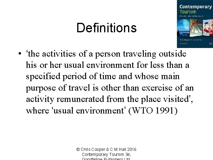 Definitions • ‘the activities of a person traveling outside his or her usual environment