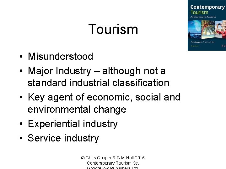 Tourism • Misunderstood • Major Industry – although not a standard industrial classification •