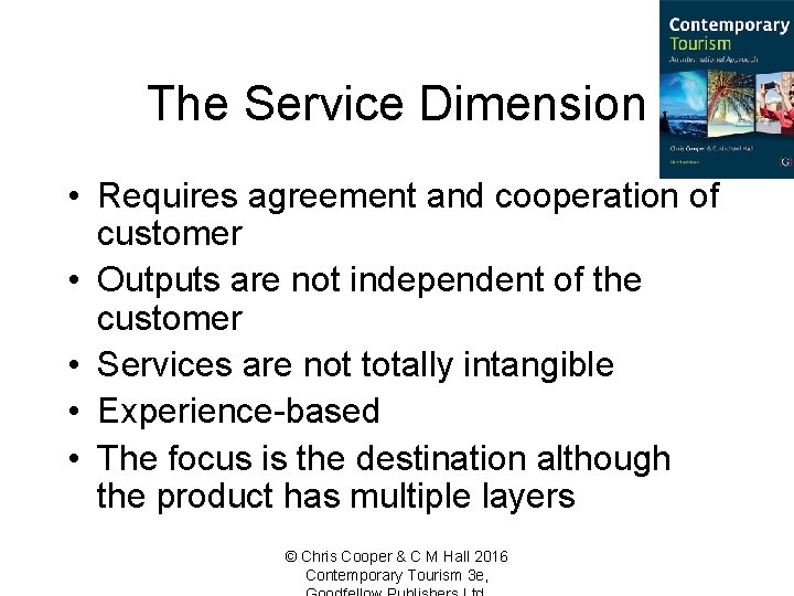 The Service Dimension • Requires agreement and cooperation of customer • Outputs are not
