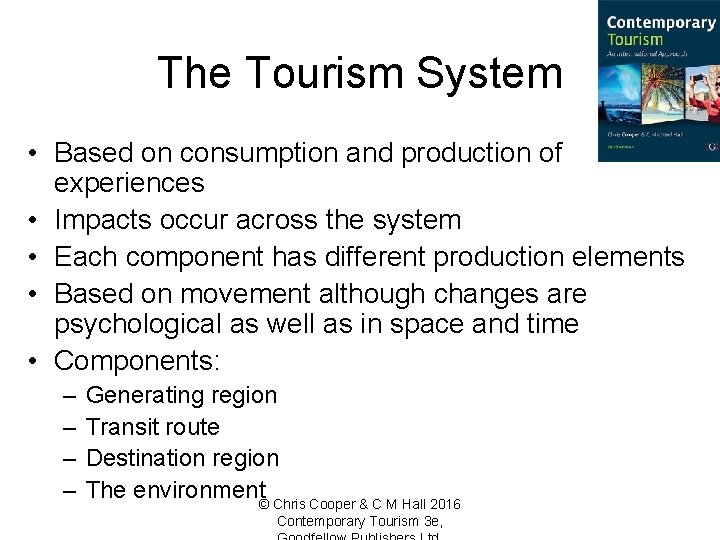 The Tourism System • Based on consumption and production of experiences • Impacts occur