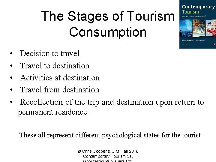 The Stages of Tourism Consumption • • • Decision to travel Travel to destination