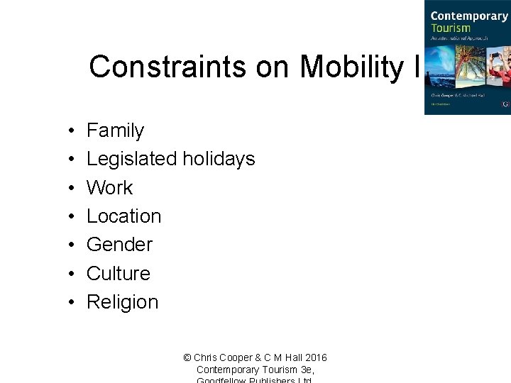 Constraints on Mobility I • • Family Legislated holidays Work Location Gender Culture Religion