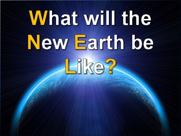 What will the New Earth be Like? 