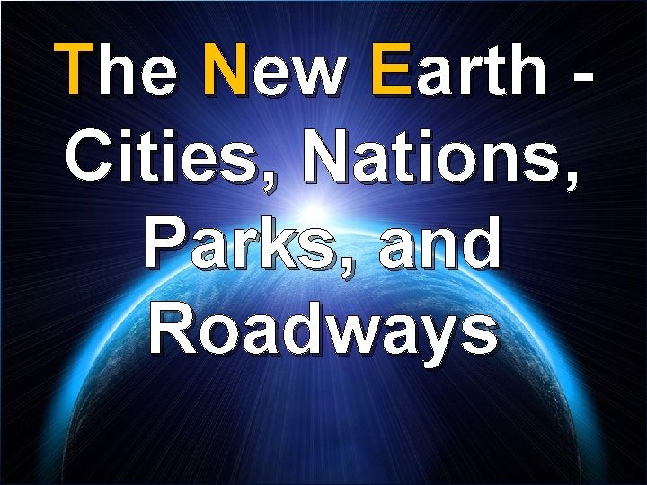 The New Earth Cities, Nations, Parks, and Roadways 