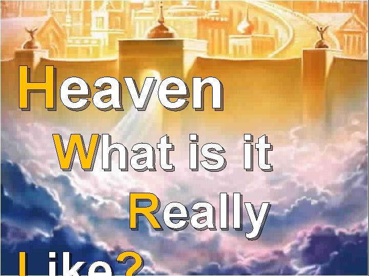 Heaven What is it Really 