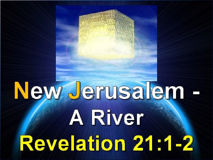 New Jerusalem A River Revelation 21: 1 -2 