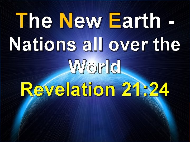 The New Earth Nations all over the World Revelation 21: 24 