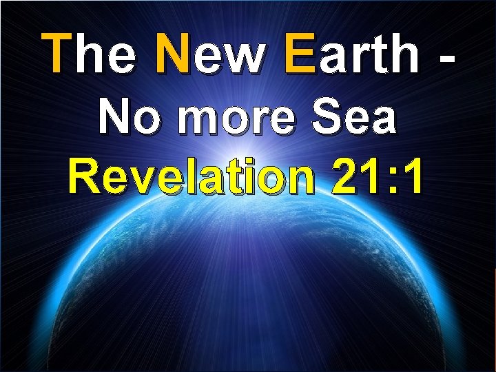 The New Earth No more Sea Revelation 21: 1 