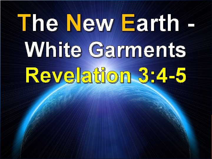 The New Earth White Garments Revelation 3: 4 -5 