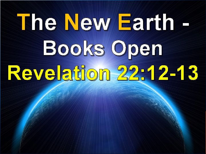 The New Earth Books Open Revelation 22: 12 -13 