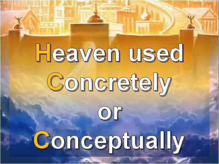 Heaven used Concretely or Conceptually 