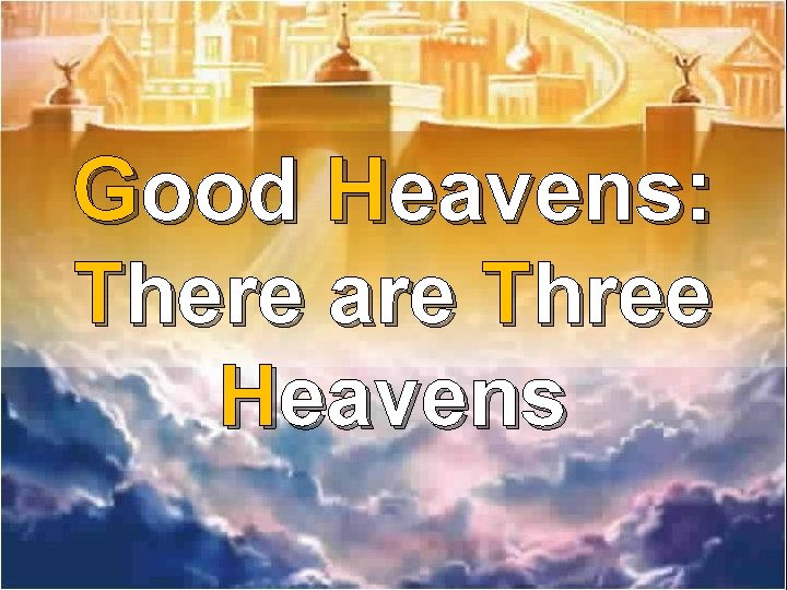 Good Heavens: There are Three Heavens 