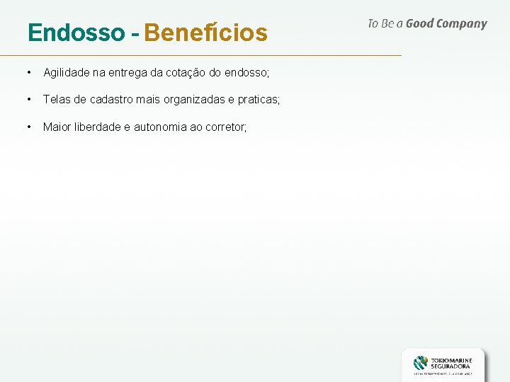 Endosso - Benefícios • Agilidade na entrega da cotação do endosso; • Telas de