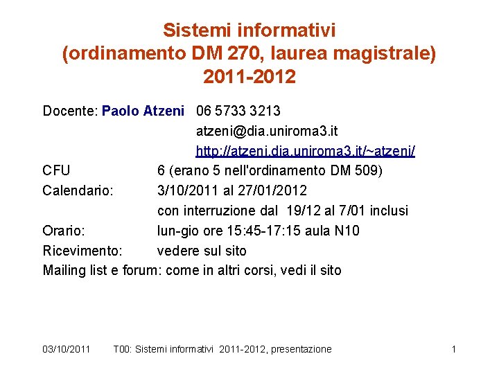 Sistemi informativi (ordinamento DM 270, laurea magistrale) 2011 -2012 Docente: Paolo Atzeni 06 5733