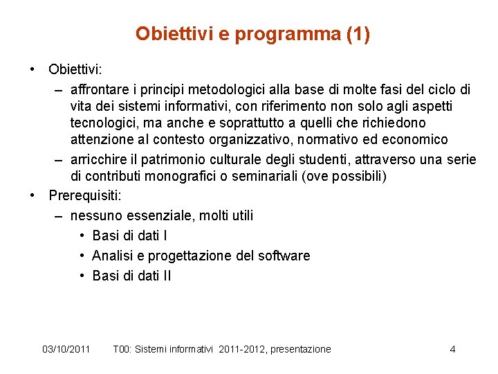 Obiettivi e programma (1) • Obiettivi: – affrontare i principi metodologici alla base di