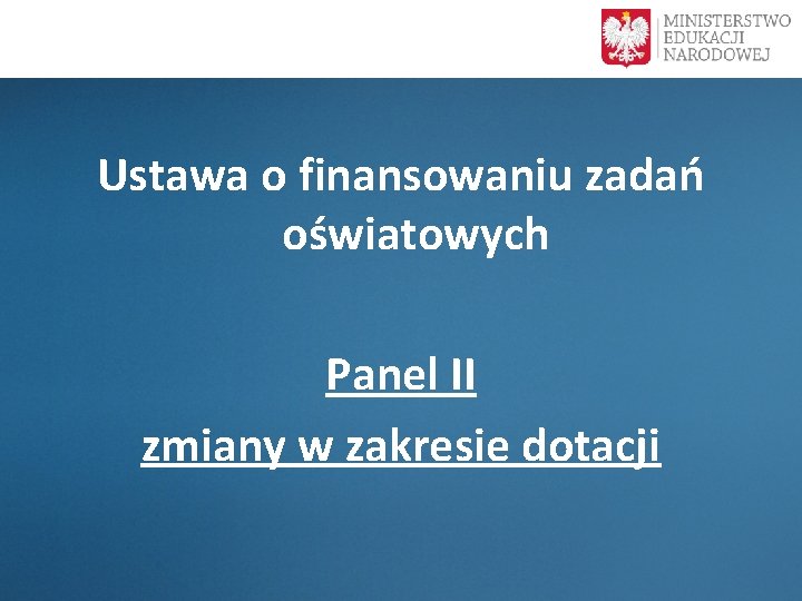  Ustawa o finansowaniu zadań oświatowych Panel II zmiany w zakresie dotacji 