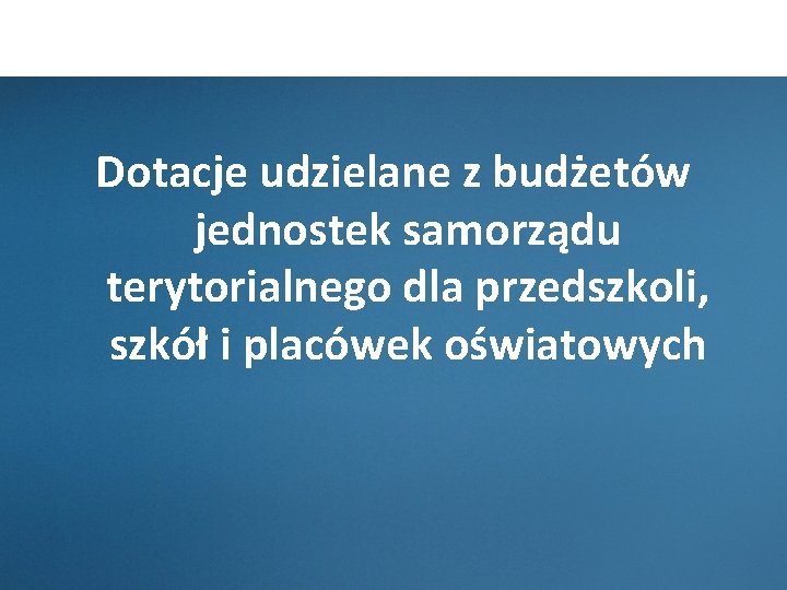  Dotacje udzielane z budżetów jednostek samorządu terytorialnego dla przedszkoli, szkół i placówek oświatowych