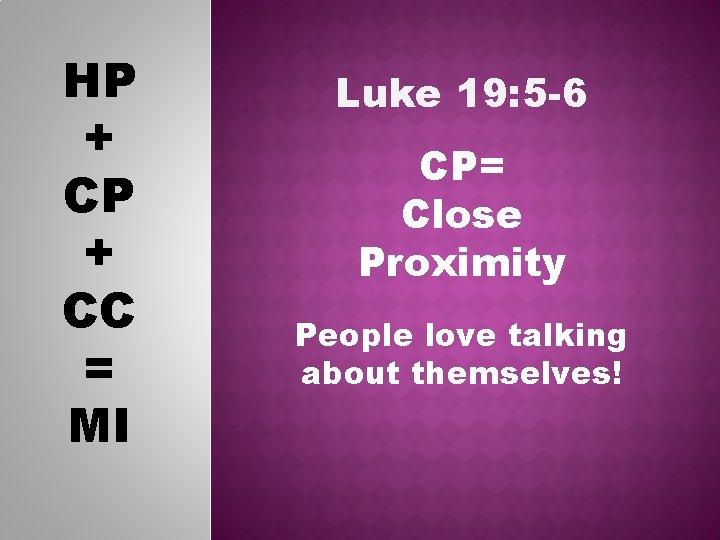 HP + CC = MI Luke 19: 5 -6 CP= Close Proximity People love