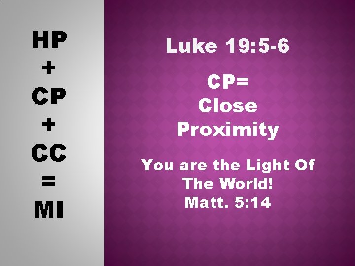 HP + CC = MI Luke 19: 5 -6 CP= Close Proximity You are