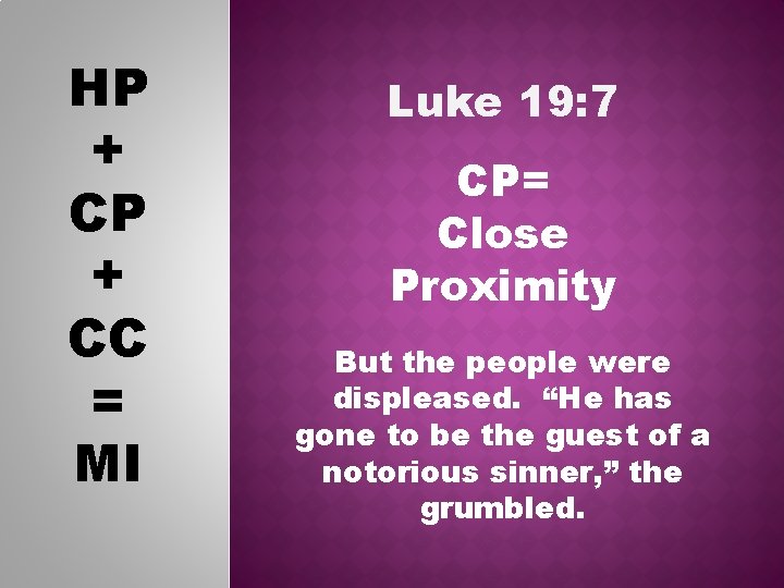 HP + CC = MI Luke 19: 7 CP= Close Proximity But the people