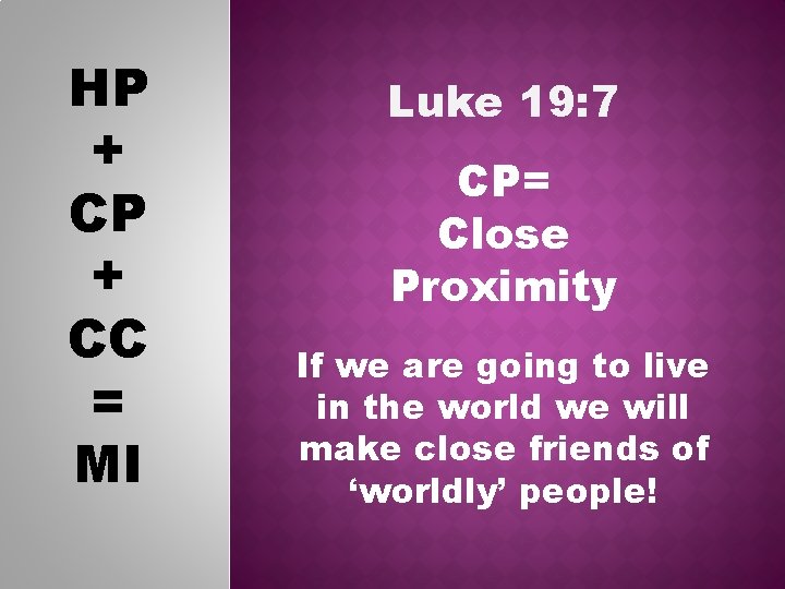 HP + CC = MI Luke 19: 7 CP= Close Proximity If we are