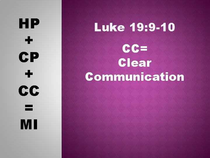 HP + CC = MI Luke 19: 9 -10 CC= Clear Communication 