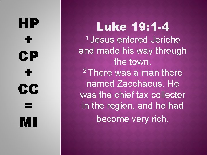 HP + CC = MI Luke 19: 1 -4 1 Jesus entered Jericho and