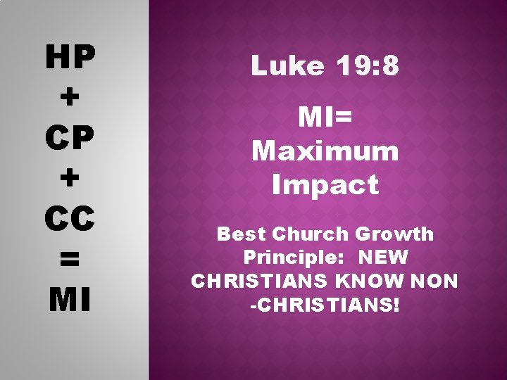 HP + CC = MI Luke 19: 8 MI= Maximum Impact Best Church Growth