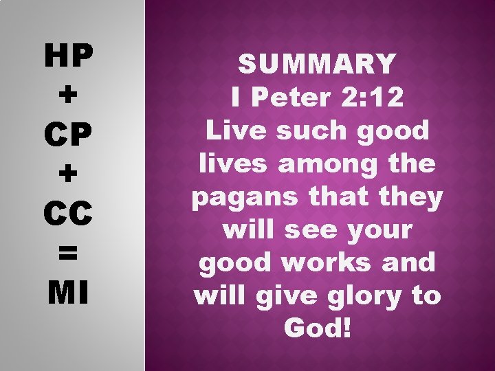 HP + CC = MI SUMMARY I Peter 2: 12 Live such good lives