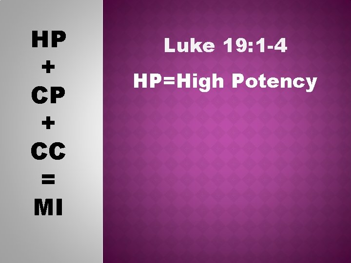 HP + CC = MI Luke 19: 1 -4 HP=High Potency 