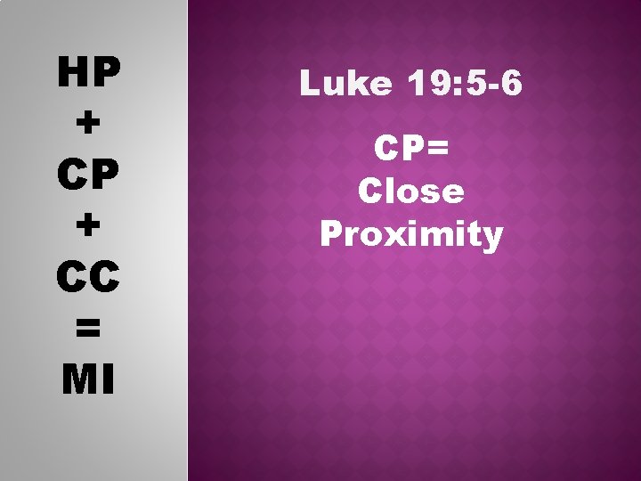 HP + CC = MI Luke 19: 5 -6 CP= Close Proximity 