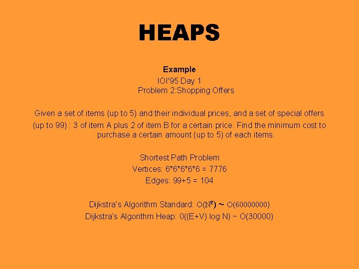 HEAPS Example IOI'95 Day 1 Problem 2: Shopping Offers Given a set of items