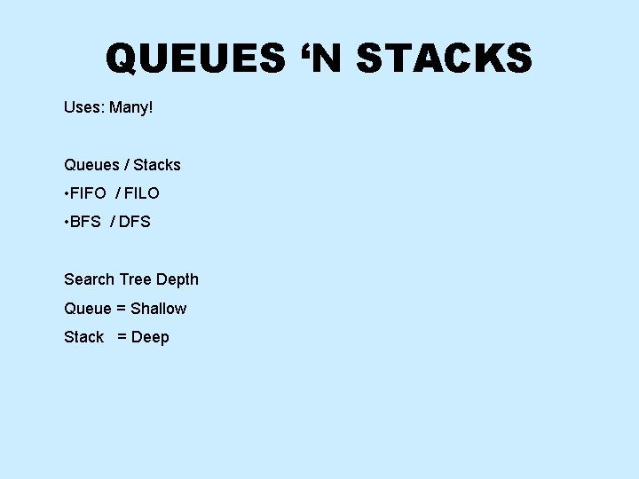 QUEUES ‘N STACKS Uses: Many! Queues / Stacks • FIFO / FILO • BFS