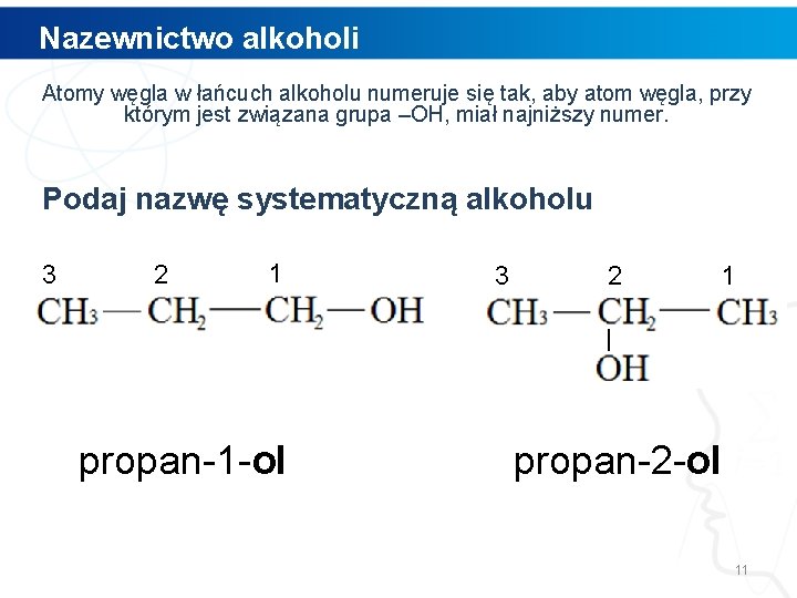 Nazewnictwo alkoholi Atomy węgla w łańcuch alkoholu numeruje się tak, aby atom węgla, przy